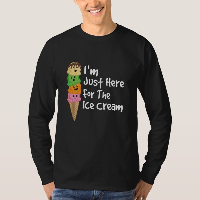 I'm Just Here For The Ice Cream Meme Cute Ice Crea T-Shirt (Front)