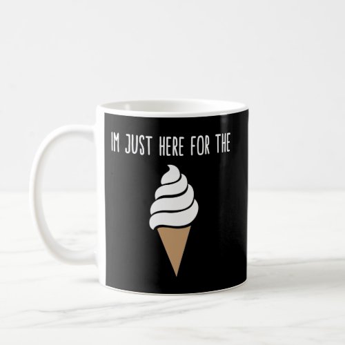 IM Just Here For The Ice Cream Meme Vanilla Soft  Coffee Mug