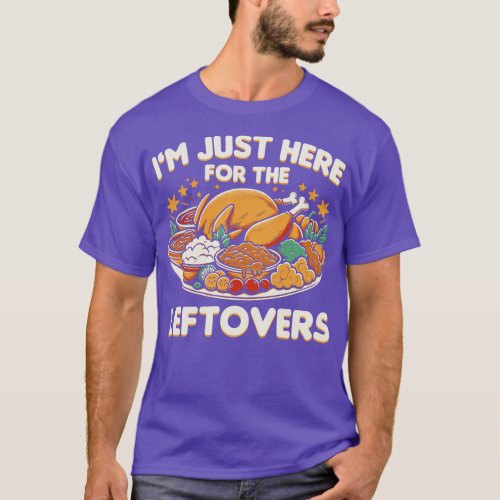 Im Just Here For The Leftovers T_Shirt