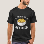 I&#39;M Just Here For The Mac And Cheese Macaroni Mac  T-Shirt