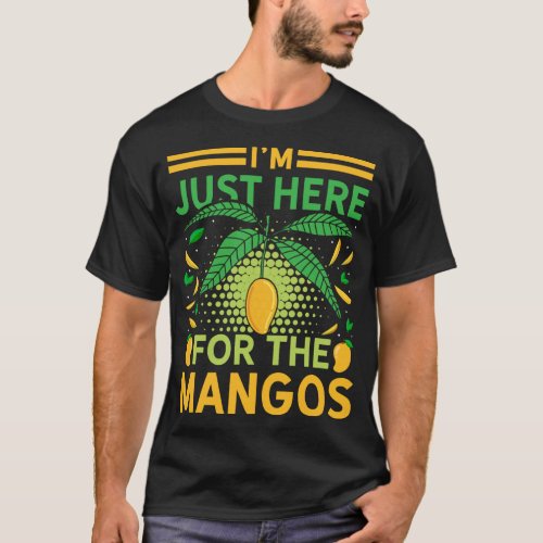 Im Just Here For The Mangos Funny Fruit Lover T_Shirt