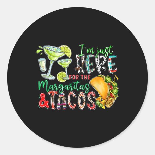 I'm Just Here For The Margaritas And Tacos Cinco D Classic Round Sticker (Front)