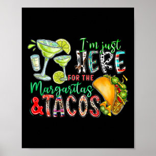I'm Just Here For The Margaritas And Tacos Cinco D Poster