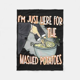 I'm Just Here For The Mash Potatoes Cute Thanksgiv Fleece Blanket