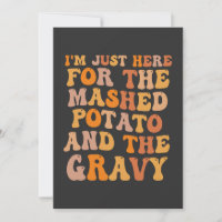 I'm Just here For the Mashed Potato Funny Turkey 