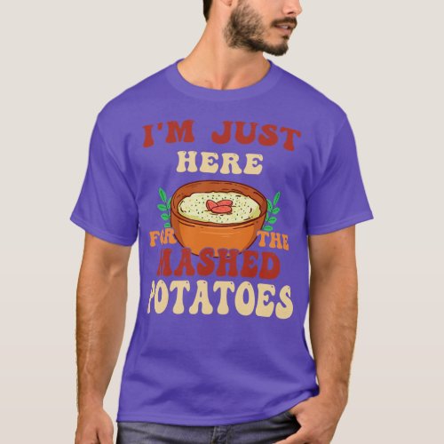 im just here for the mashed potatoes christmas T_Shirt