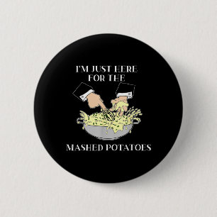 Im Just Here for The Mashed Potatoes Scary Movie Button
