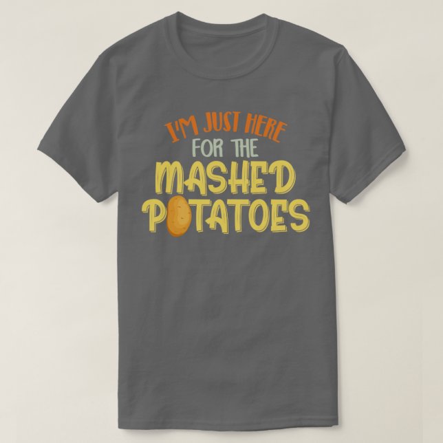 Im Just Here For The Mashed Potatoes Xmas Gift Tha T-Shirt (Design Front)