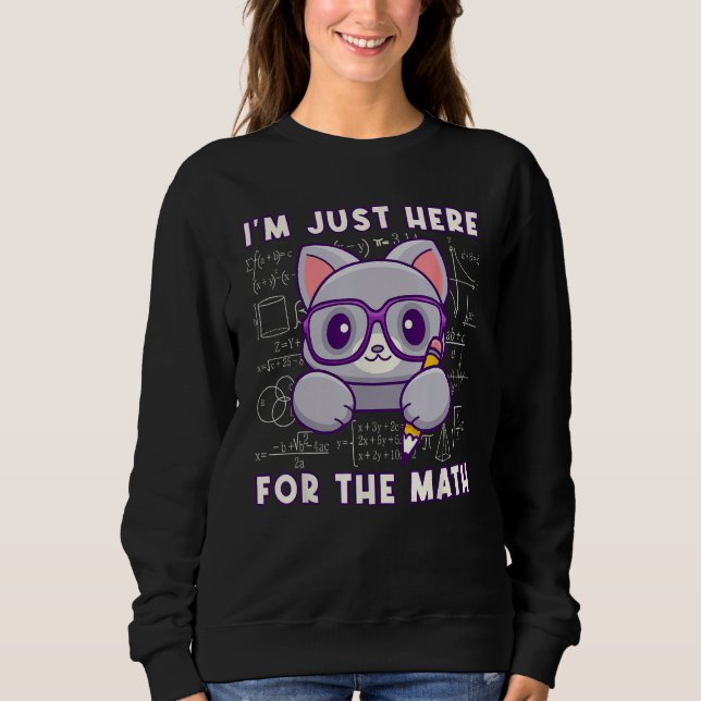 I'm Just Here For The Math - Cute Mathematician Ca Sweatshirt (Front)