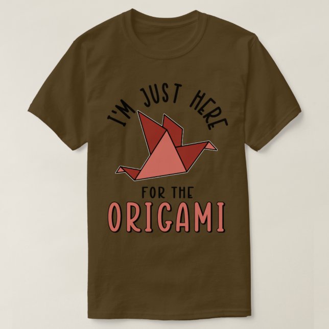 Im Just Here For The Origami1  T-Shirt (Design Front)