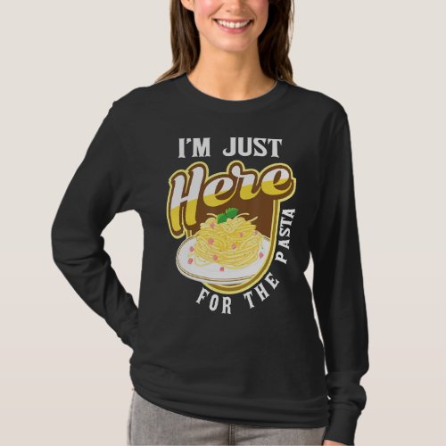 Im Just Here For The Pasta  Italian Food Lover Fo T_Shirt