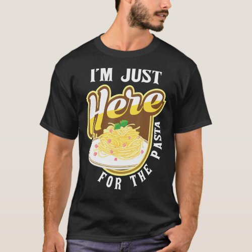 Im Just Here For The Pasta  Italian Food Lover Fo T_Shirt