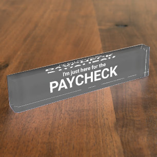 I'm Just Here For The Paycheck Name Plate