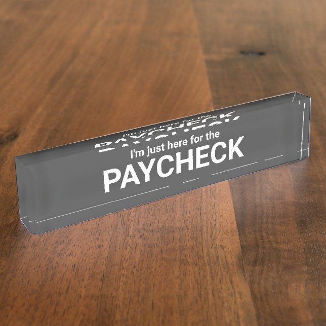 I'm Just Here For The Paycheck Name Plate (Side)