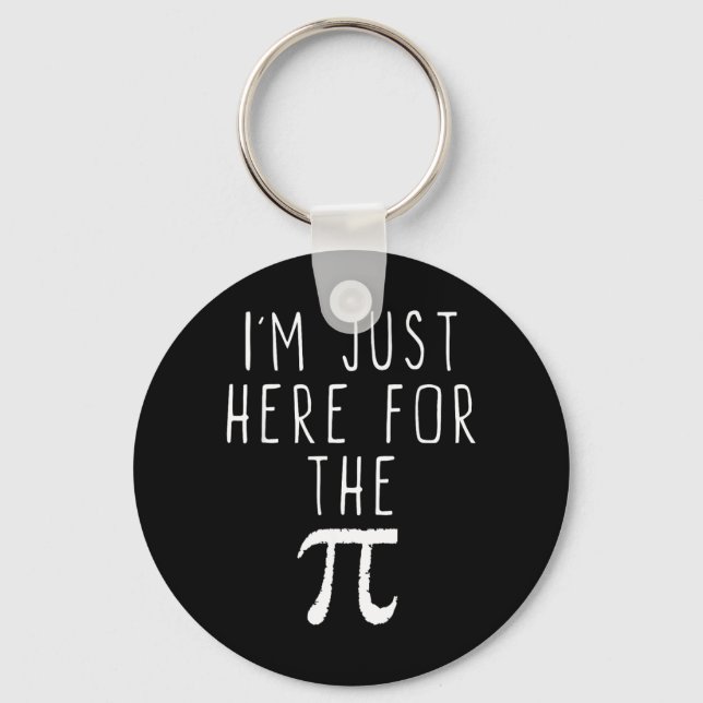 Im Just Here For The Pi Pie Cute Pi Day Funny Math Keychain (Front)