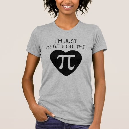 I'm Just Here For The Pi T-shirt