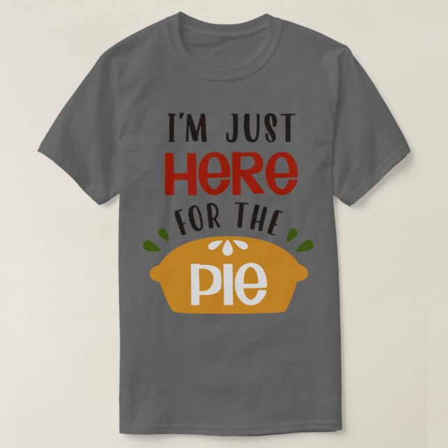 Im Just Here For The Pie1 T-Shirt (Design Front)
