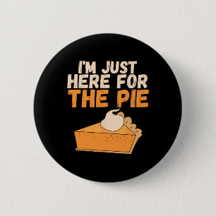 I'm Just Here For The Pie Christmas Pumpkin Fun Tu Button