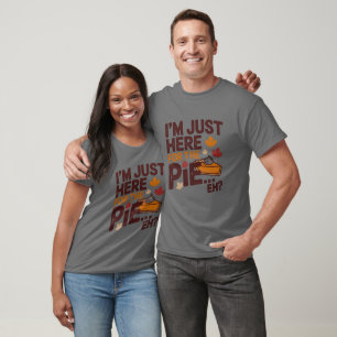 I'm Just Here For The Pie Eh? Funny Canadian T-Shirt