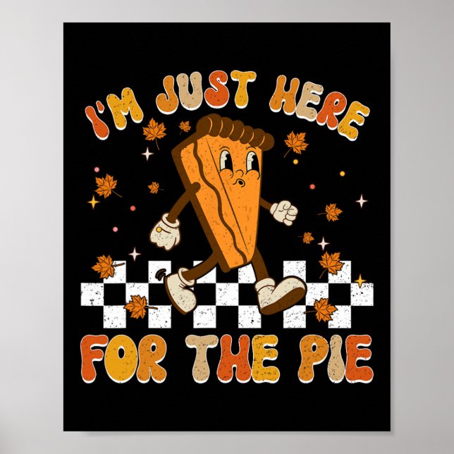 I'm Just Here For The Pie Shirt Funny Thanksgiving Poster (Front)