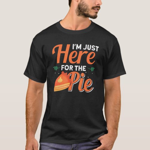 Im Just Here For The Pie T_Shirt