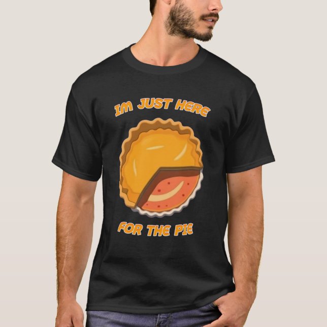 Im Just Here For The Pie T-Shirt (Front)