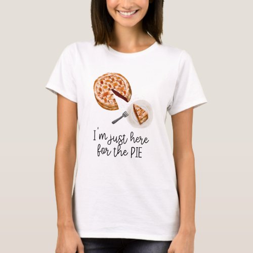 Im Just Here For The Pie T_Shirt