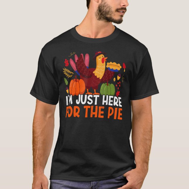 I'm Just Here For The Pie Thanks Giving  Thanksgiv T-Shirt (Front)