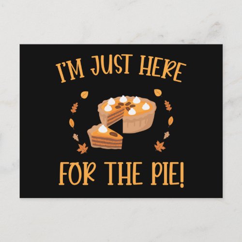 IM just Here For The Pie Thanksgiving Postcard