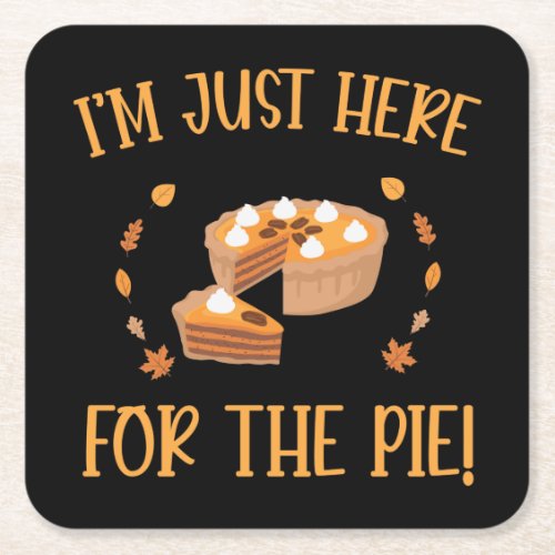 IM Just Here For The Pie Thanksgiving  Square Paper Coaster
