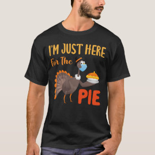 I'm Just Here For The Pie Thanksgiving Turkey T-Shirt