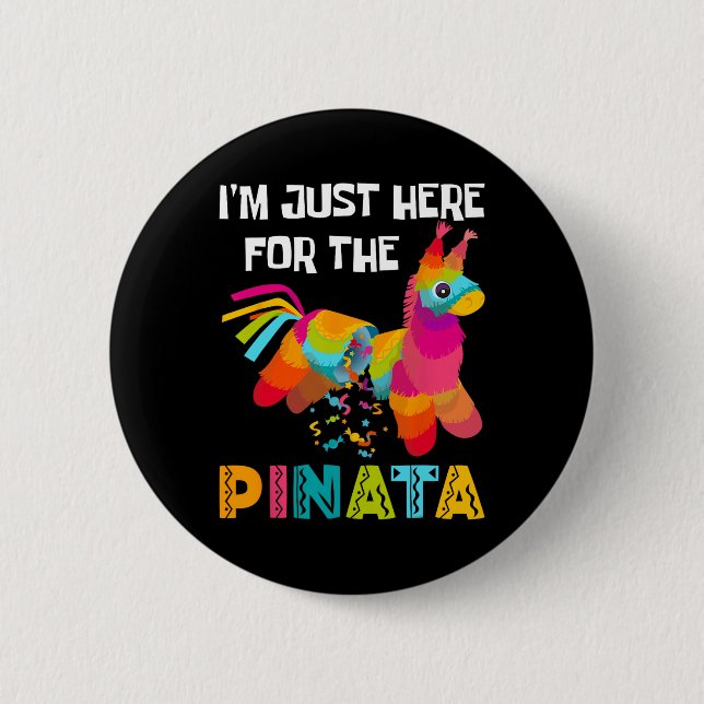 I'm Just Here For The Pinata Funny Mexican Party 1 Button (Front)