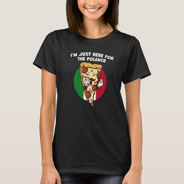 Im Just Here for the Polenta  Italian Humor Italy  T-Shirt (Front)