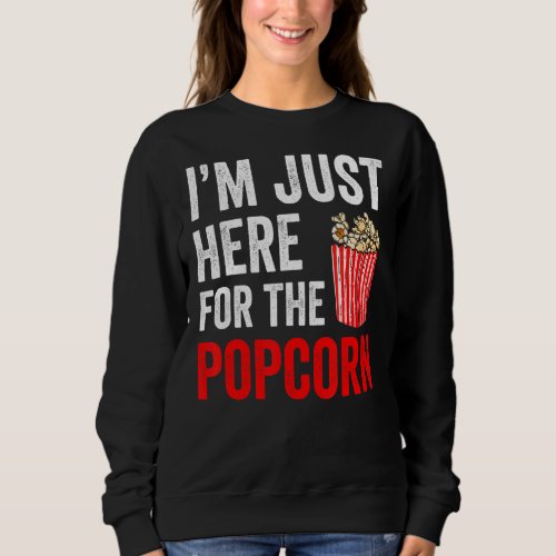 Im Just Here For The Popcorn Cinema Theater Snack Sweatshirt