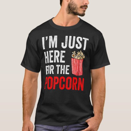Im Just Here For The Popcorn Cinema Theater Snack T_Shirt