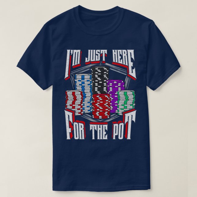I'm Just Here For The Pot Poker Texas Hold'em Gamb T-Shirt (Design Front)