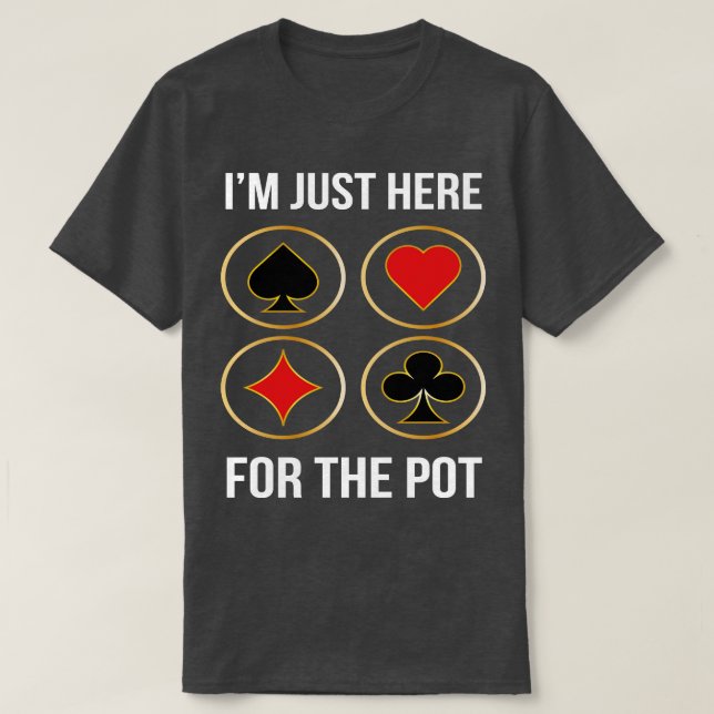 Im Just Here For The Pot  T-Shirt (Design Front)