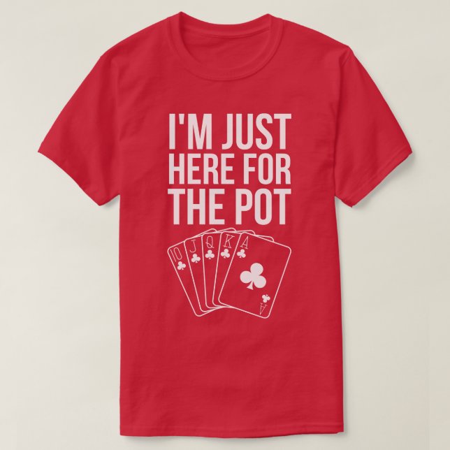 Im Just Here For The Pot T-Shirt (Design Front)