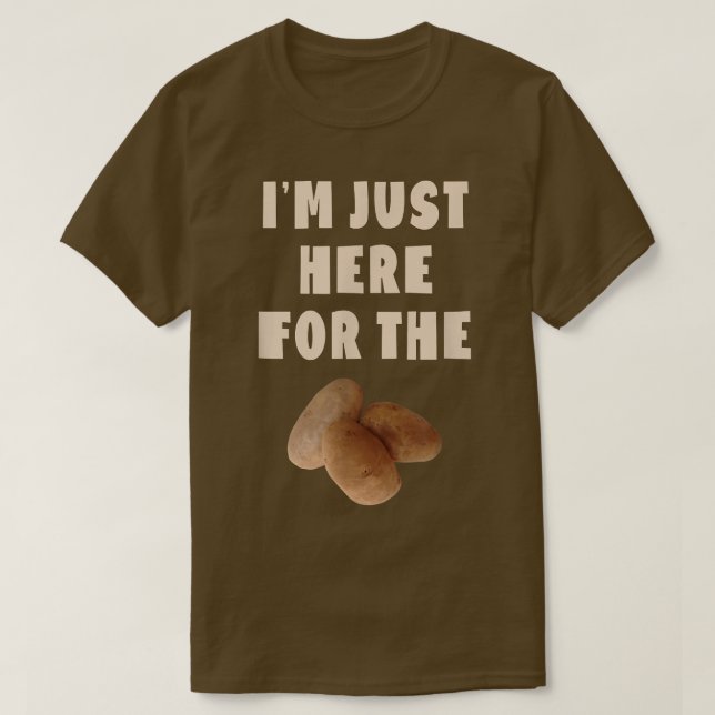 I'm Just Here For The Potatoes Funny Potato Lover  T-Shirt (Design Front)