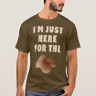 I'm Just Here For The Potatoes Funny Potato Lover T-Shirt