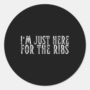 Im Just Here For The Ribs Bbq Grill &amp; Smoker B Classic Round Sticker