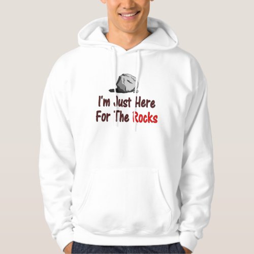 Im Just Here For The Rocks Hoodie