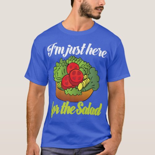 Im Just Here For The Salad Funny Salad Lover Vega T_Shirt