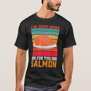 I'm Just Here For The Salmons Salmon T-Shirt