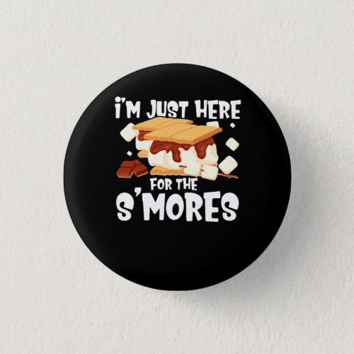 Im Just Here For The Smores Campfire SMores Camp Button