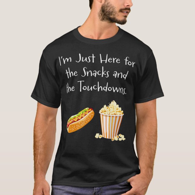 Im Just Here For The Snacks And The Touchdowns - F T-Shirt (Front)