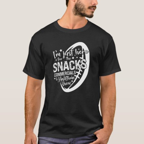 Im Just Here For The Snacks Commercials Halftime T_Shirt