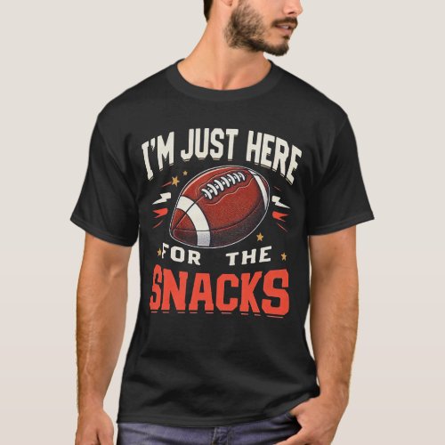 Im Just Here For The Snacks Funny Football T_Shirt