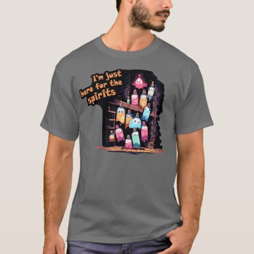 Im just here for the spirits T_Shirt