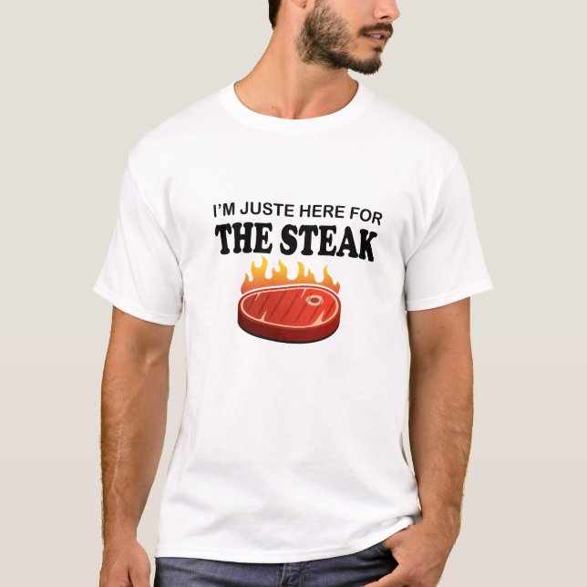 I'm Just Here For The Steak Barbecue Steak T-Shirt (Front)